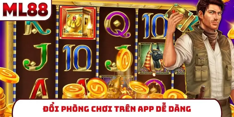 Đổi phòng chơi trên app dễ dàng