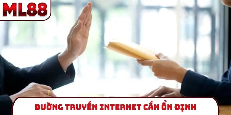 Đường truyền internet cần ổn định
