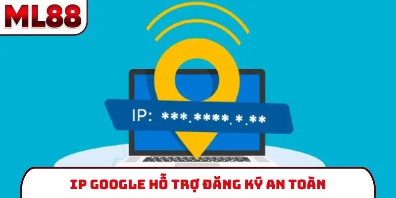 IP Google hỗ trợ đăng ký an toàn