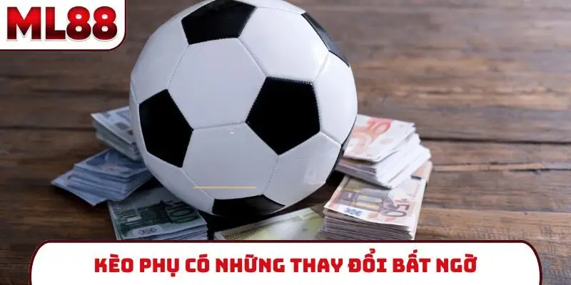 Kèo phụ có những thay đổi bất ngờ
