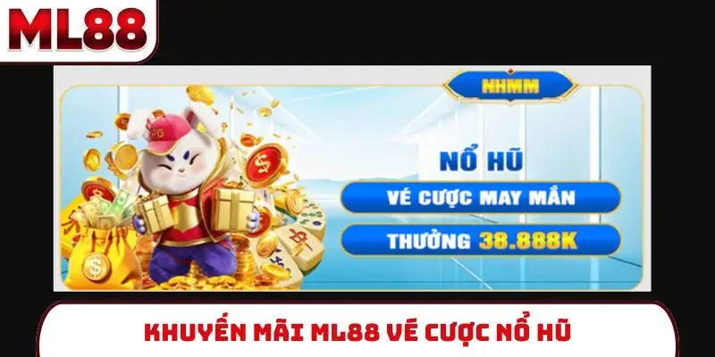 Khuyến mãi ML88 vé cược nổ hũ