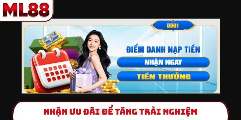 Nhận ưu đãi để tăng trải nghiệm