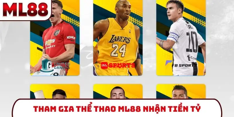 Tham gia thể thao ML88 nhận tiền tỷ