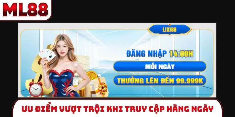 Ưu điểm vượt trội khi truy cập hàng ngày
