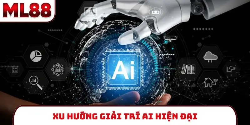 Xu hướng giải trí AI hiện đại