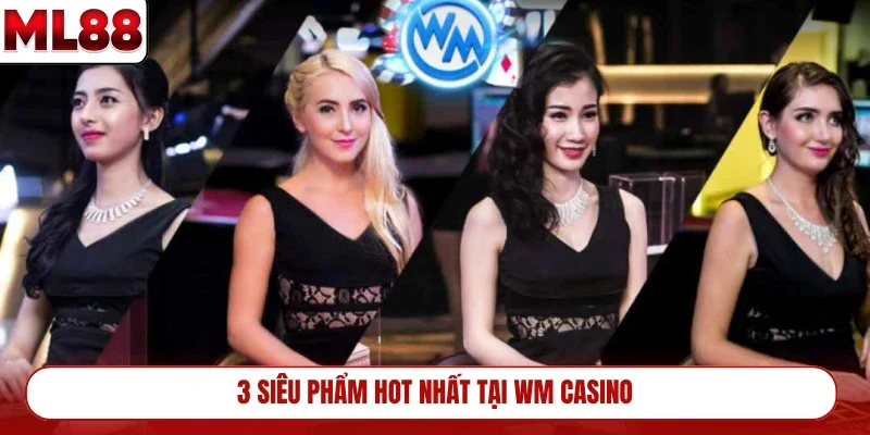 3-sieu-pham-hot-nhat-tai-wm-casino