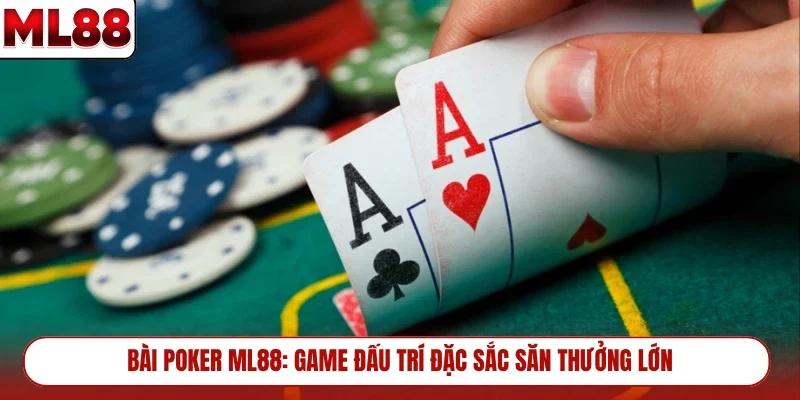 bai-poker-ml88-game-dau-tri-dac-sac-san-thuong-lon