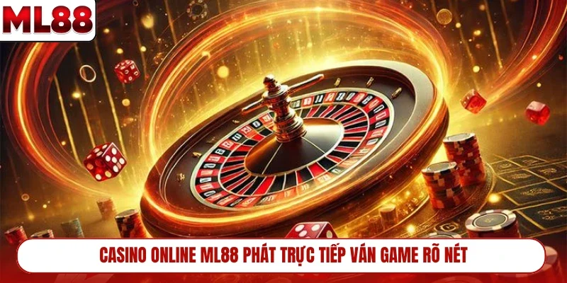casino-online-ml88-phat-truc-tiep-van-game-ro-net