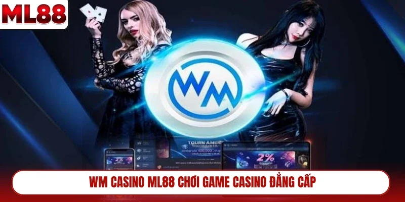 wm-casino-ml88-choi-game-casino-dang-cap